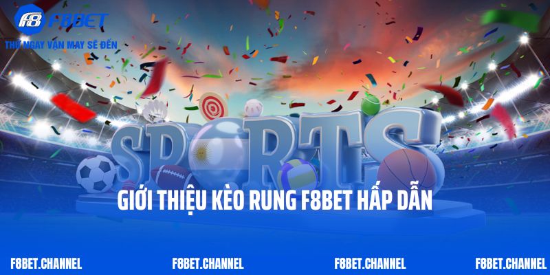 Kèo Rung F8bet – Cược Ngay Hốt Tiền Bỏng Tay Tại Nhà Cái