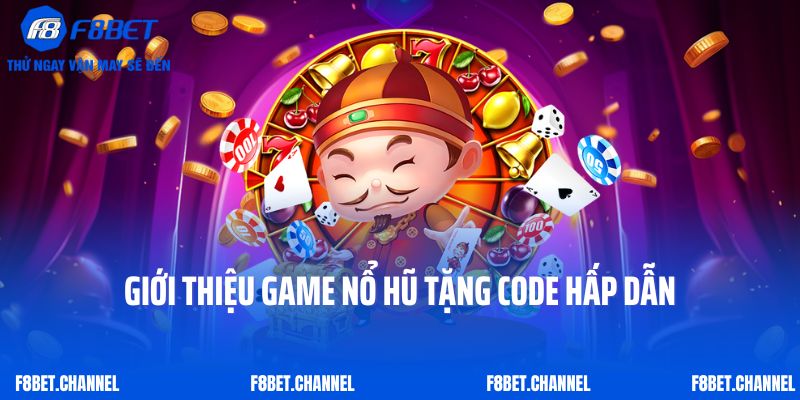 Nổ Hũ Tặng Code F8bet – Tặng Thưởng Siêu Khủng Cho Bet Thủ