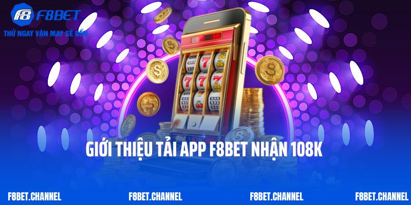 Tải App F8bet Nhận 108k – Cá Cược Làm Giàu Thả Ga
