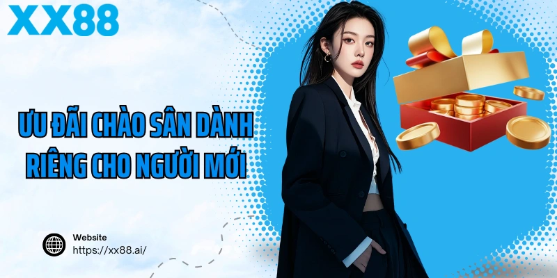 Tân Thủ XX88 Nhận Ưu Đãi Gì Ngay Khi Đăng Ký? 